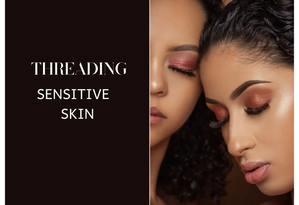 Threading for Sensitive Skin – What to Expect at Our Salon