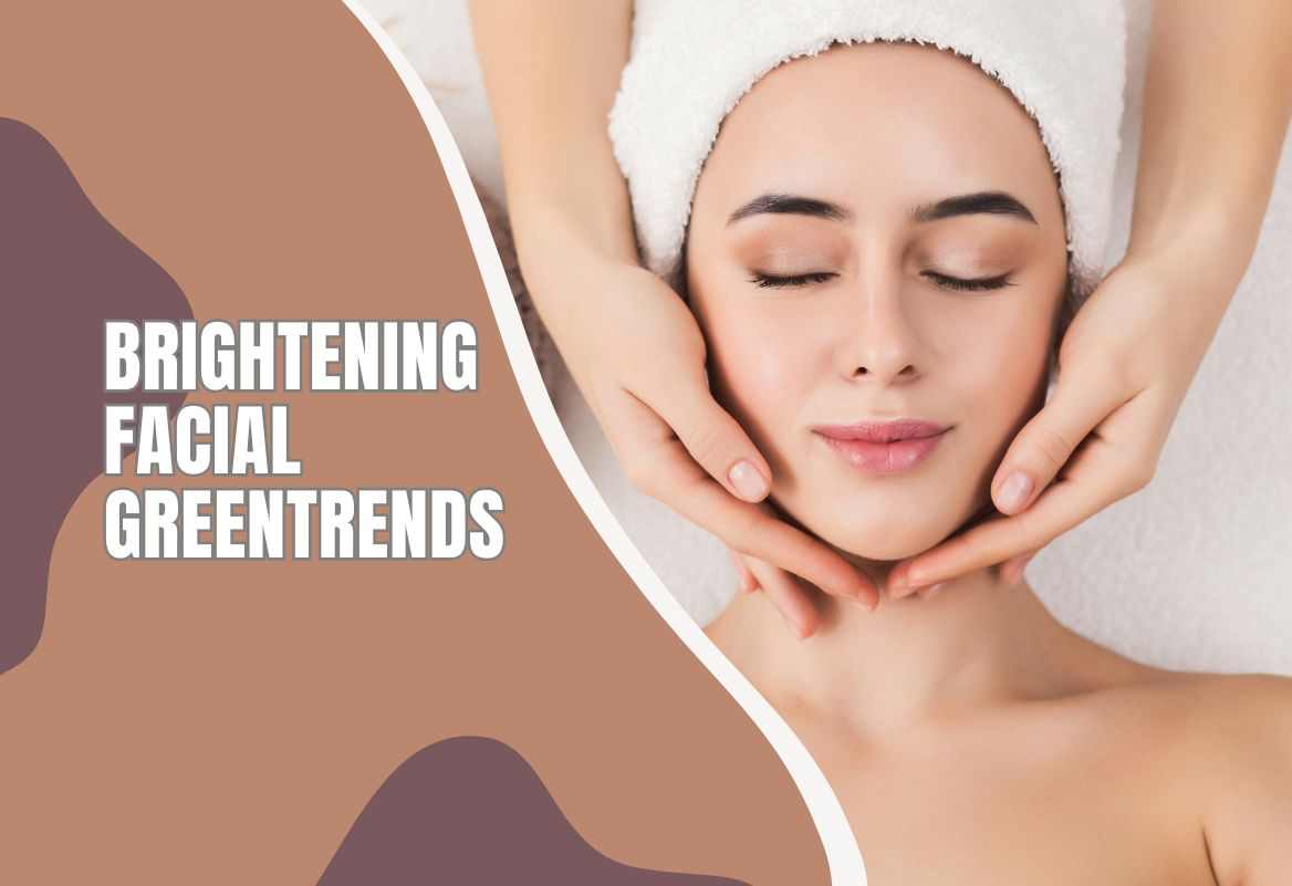 Brightening Facials – Your Skin’s Instant Glow Booster